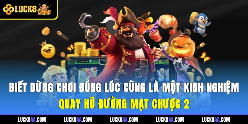 Biết dừng chơi đúng lúc cũng là một kinh nghiệm quay hũ Đường Mạt Chược 2