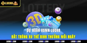 Dự Đoán XSMN Luck8 - Bắt Trúng Xu Thế, Rinh Thưởng Mỗi Ngày