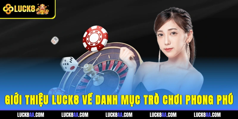  Giới thiệu Luck8 về danh mục trò chơi phong phú
