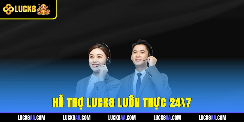 Hỗ trợ Luck8 luôn trực 24/7