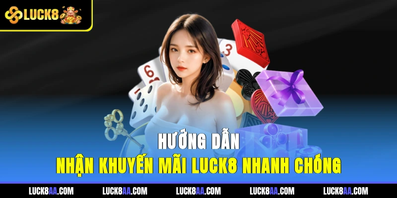 Hướng dẫn nhận khuyến mãi LUCK8 nhanh chóng 