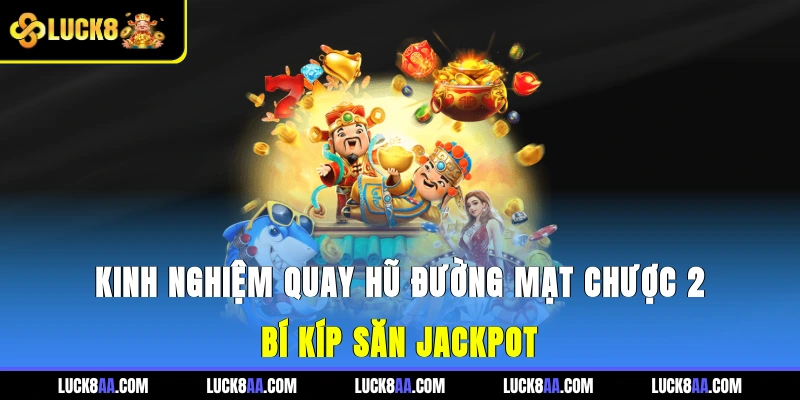 Kinh nghiệm quay hũ Đường Mạt Chược 2 tổng hợp từ cao thủ