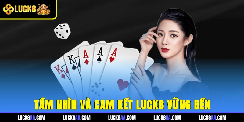  Tầm nhìn và cam kết Luck8 vững bền