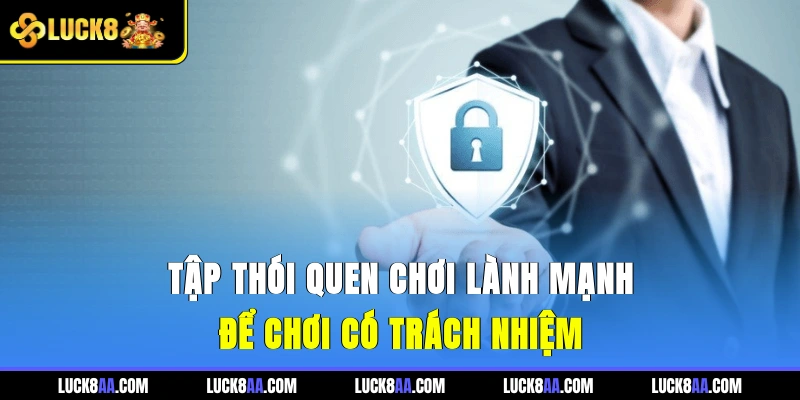 Tập thói quen chơi lành mạnh để chơi có trách nhiệm